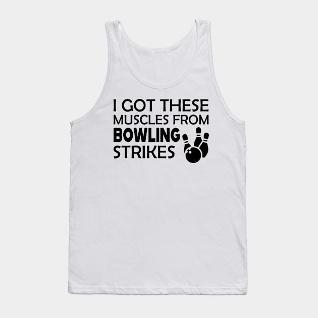 Bowling - I got these muscles from bowling strikes Tank Top by KC Happy Shop